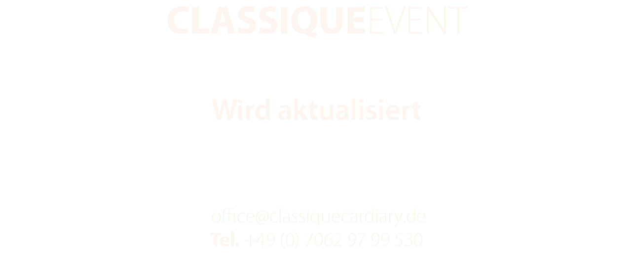 CLASSIQUEEVENT Wird aktualisiert office@classiquecardiary.de Tel. +49 (0) 7062 97 99 530 